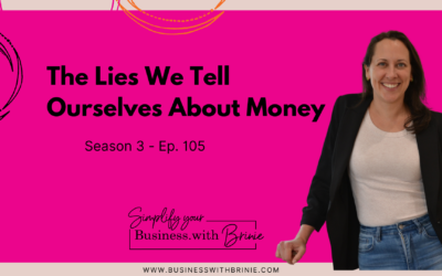 The Lies We Tell Ourselves About Money & Business Growth
